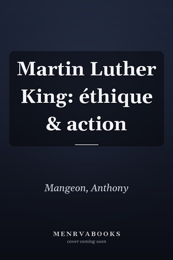 Martin Luther King: éthique & action