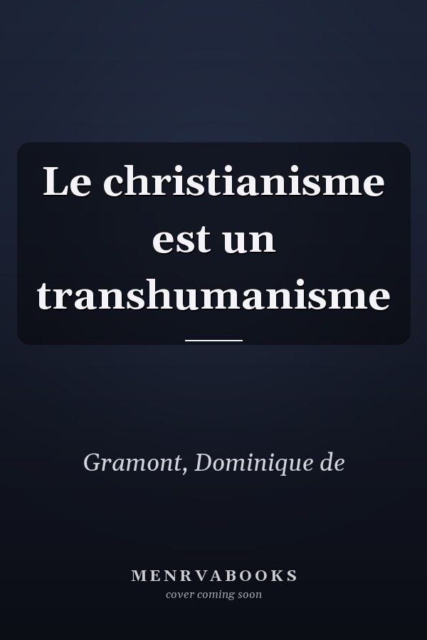 Le christianisme est un transhumanisme