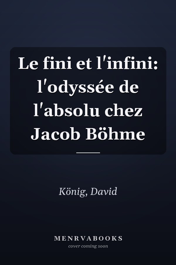 Le fini et l'infini: l'odyssée de l'absolu chez Jacob Böhme