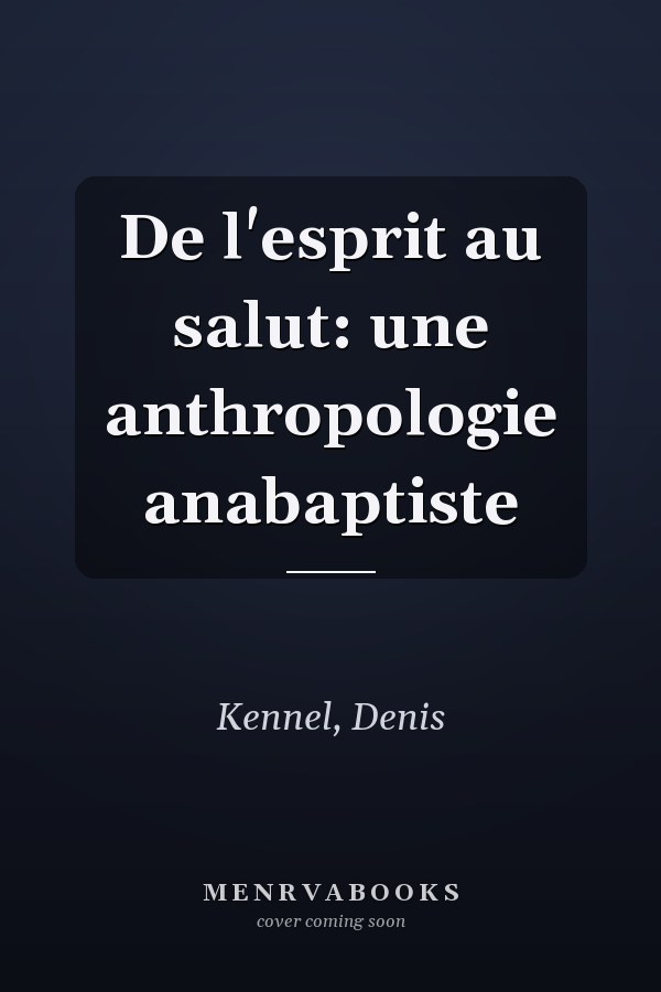 De l'esprit au salut: une anthropologie anabaptiste
