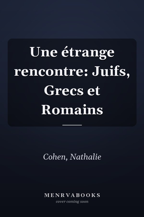 Une étrange rencontre: Juifs, Grecs et Romains