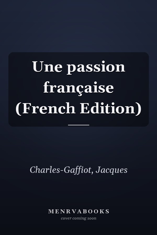 Une passion française (French Edition)