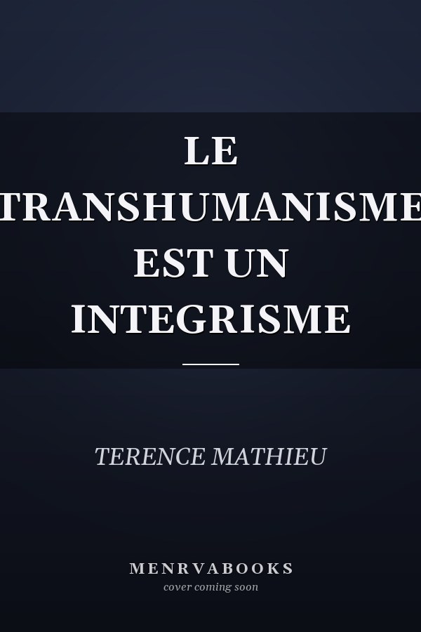 LE TRANSHUMANISME EST UN INTEGRISME
