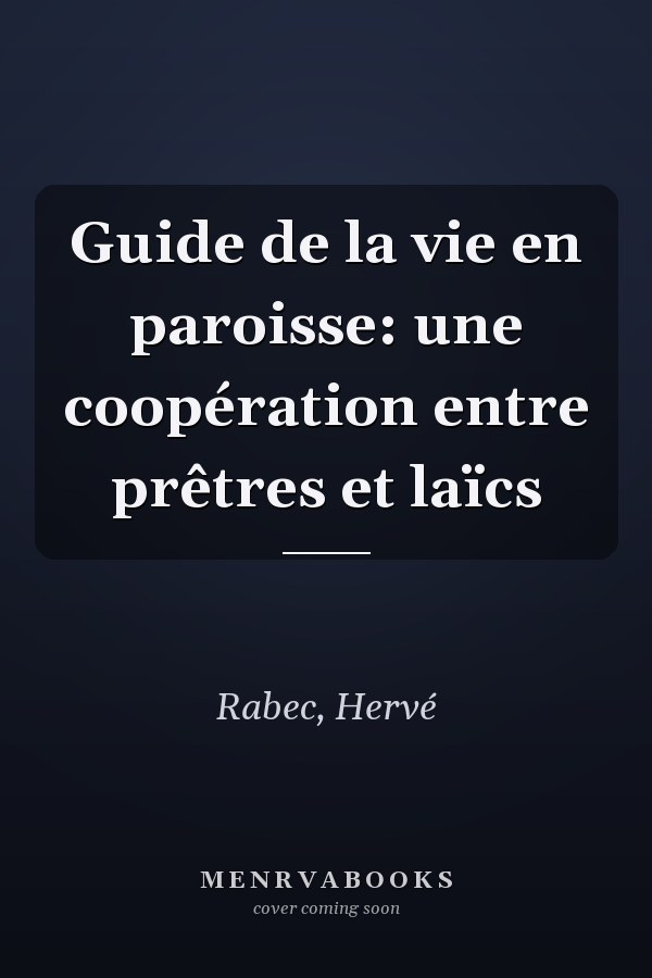 Guide de la vie en paroisse: une coopération entre prêtres et laïcs