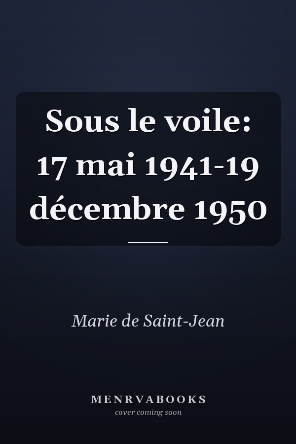 Sous le voile: 17 mai 1941-19 décembre 1950