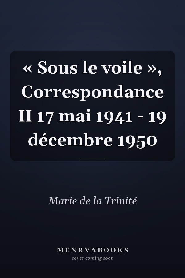 « Sous le voile », Correspondance II 17 mai 1941 - 19 décembre 1950