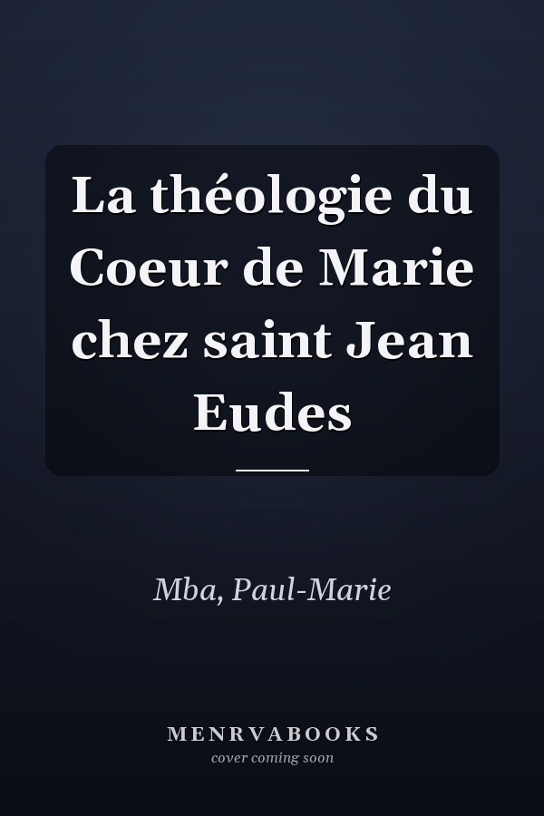 La théologie du Coeur de Marie chez saint Jean Eudes