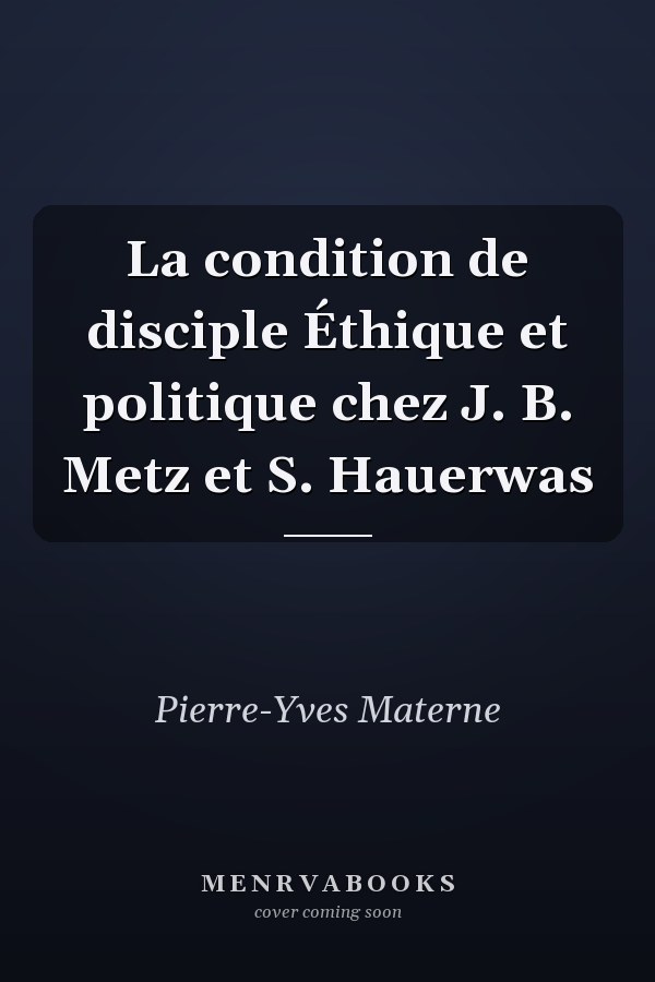 La condition de disciple Éthique et politique chez J. B. Metz et S. Hauerwas