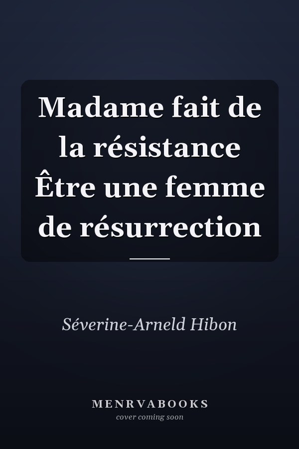 Madame fait de la résistance Être une femme de résurrection