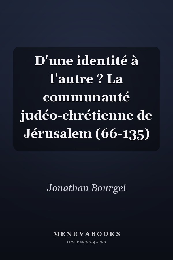 D'une identité à l'autre ? La communauté judéo-chrétienne de Jérusalem (66-135)