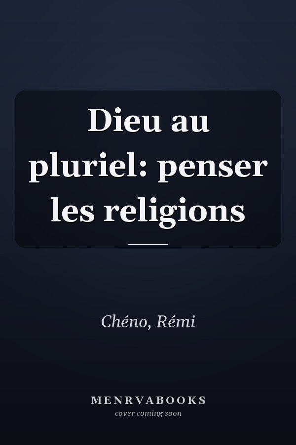 Dieu au pluriel: penser les religions