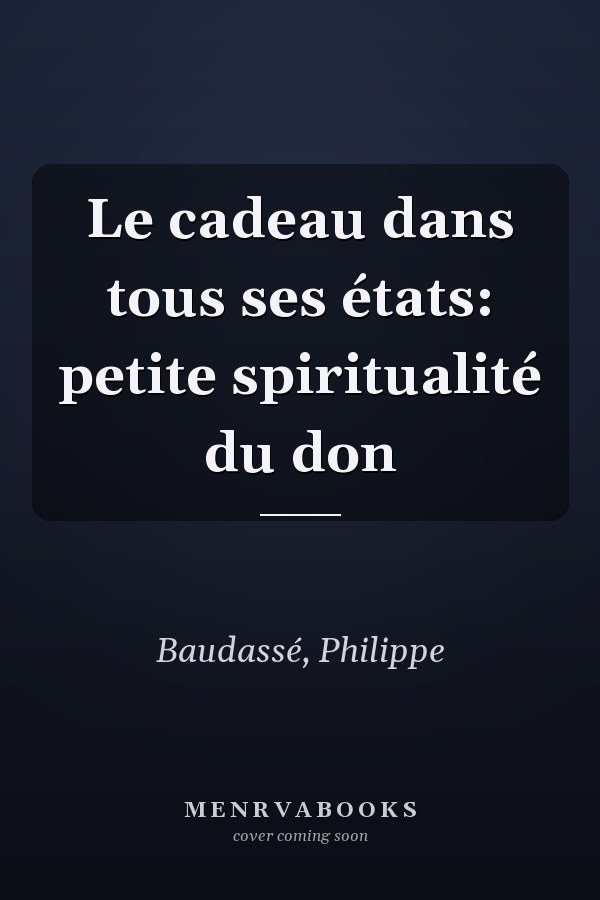 Le cadeau dans tous ses états: petite spiritualité du don