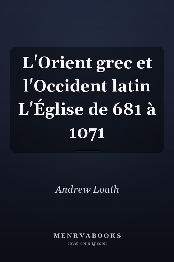 L'Orient grec et l'Occident latin L'Église de 681 à 1071