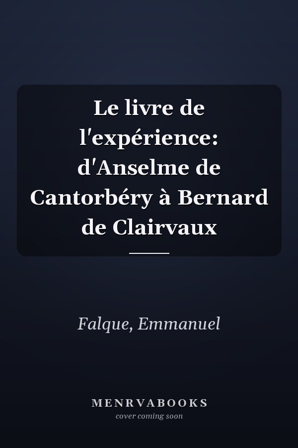 Le livre de l'expérience: d'Anselme de Cantorbéry à Bernard de Clairvaux