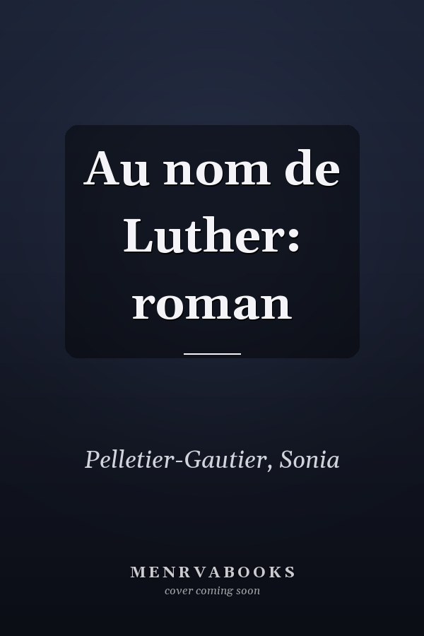 Au nom de Luther: roman
