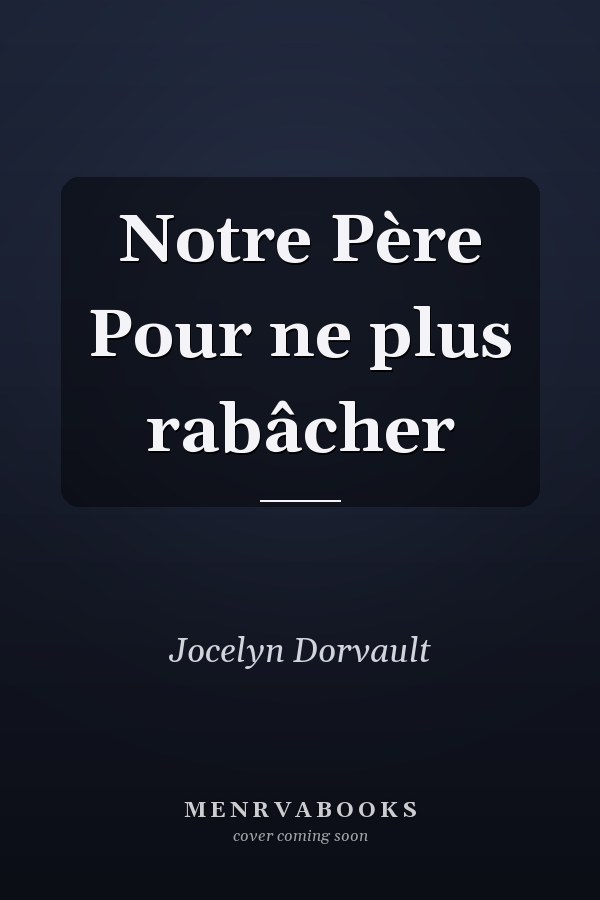Notre Père Pour ne plus rabâcher
