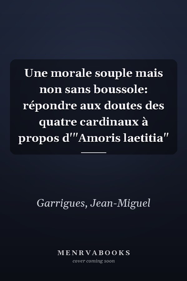 Une morale souple mais non sans boussole: répondre aux doutes des quatre cardinaux à propos d'"Amoris laetitia"