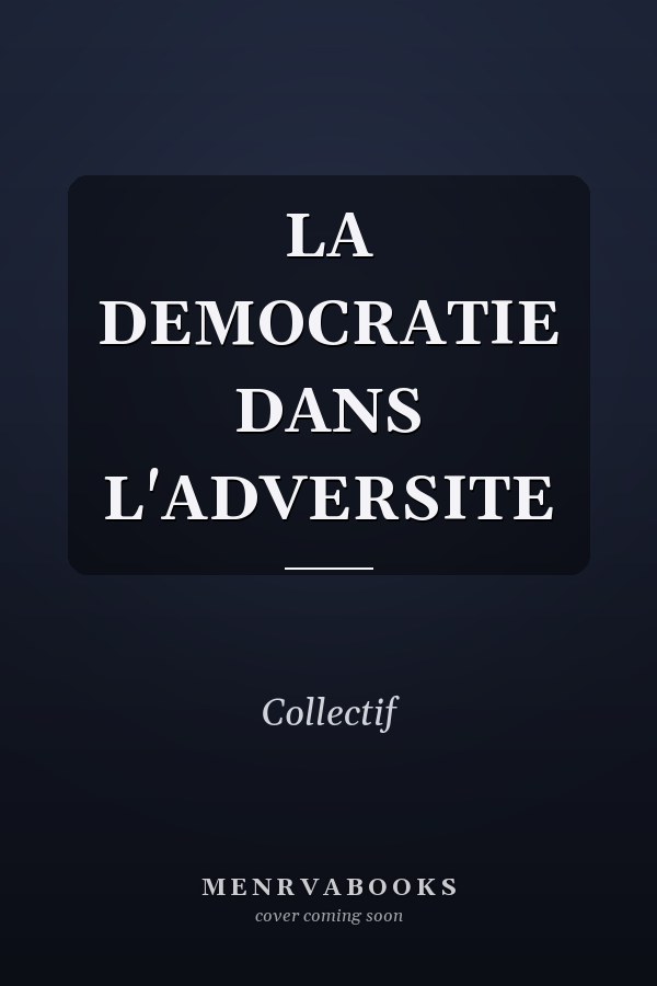 LA DEMOCRATIE DANS L'ADVERSITE