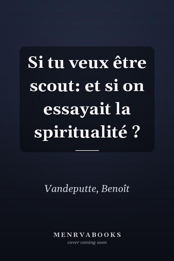 Si tu veux être scout: et si on essayait la spiritualité ?