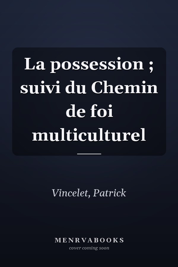 La possession ; suivi du Chemin de foi multiculturel