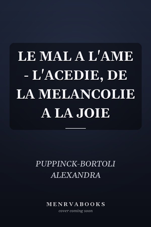 LE MAL A L'AME - L'ACEDIE, DE LA MELANCOLIE A LA JOIE