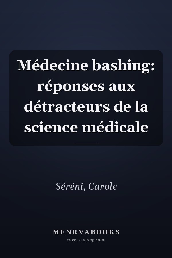 Médecine bashing: réponses aux détracteurs de la science médicale