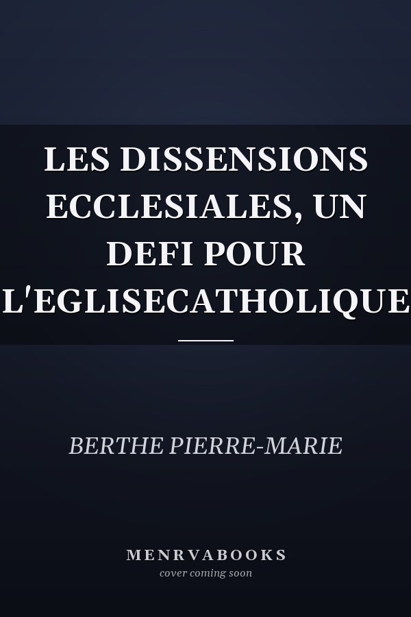 LES DISSENSIONS ECCLESIALES, UN DEFI POUR L'EGLISECATHOLIQUE