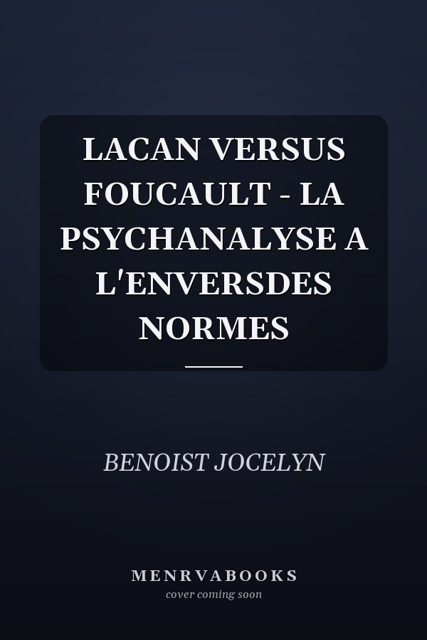 LACAN VERSUS FOUCAULT - LA PSYCHANALYSE A L'ENVERSDES NORMES