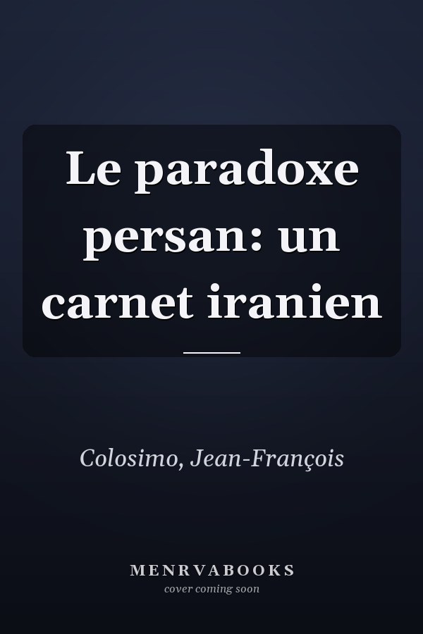 Le paradoxe persan: un carnet iranien