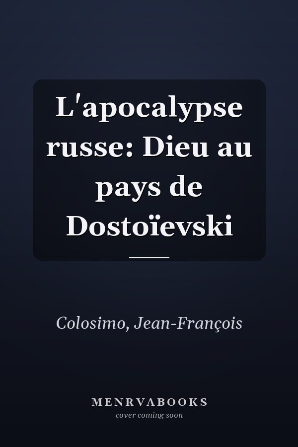 L'apocalypse russe: Dieu au pays de Dostoïevski