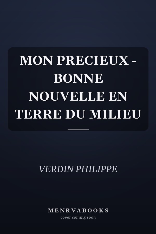 MON PRECIEUX - BONNE NOUVELLE EN TERRE DU MILIEU
