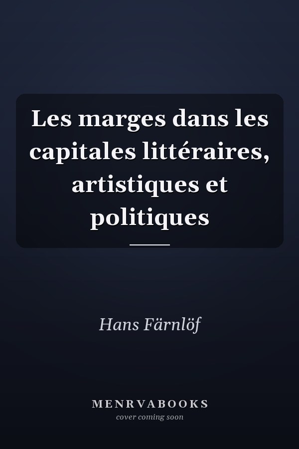 Les marges dans les capitales littéraires, artistiques et politiques