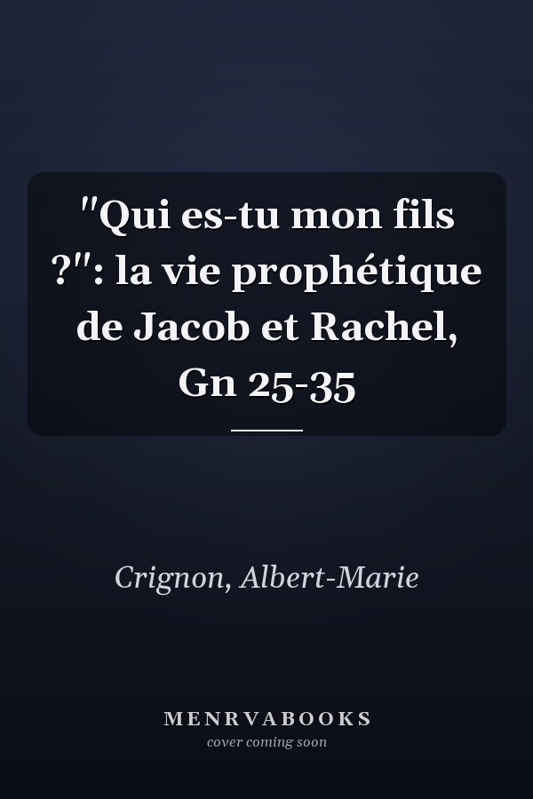 "Qui es-tu mon fils ?": la vie prophétique de Jacob et Rachel, Gn 25-35