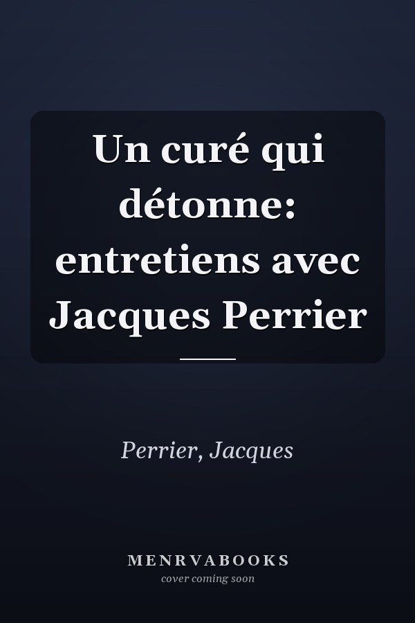 Un curé qui détonne: entretiens avec Jacques Perrier
