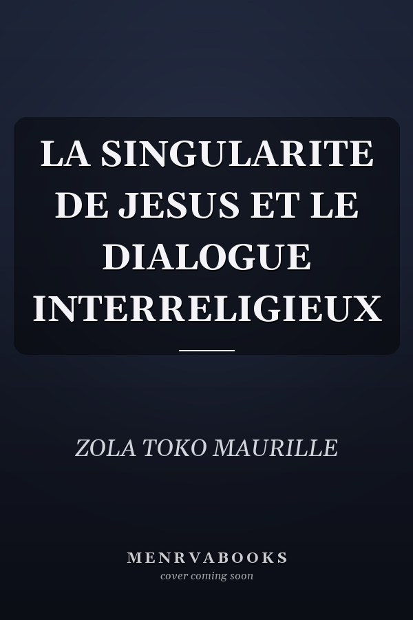 LA SINGULARITE DE JESUS ET LE DIALOGUE INTERRELIGIEUX