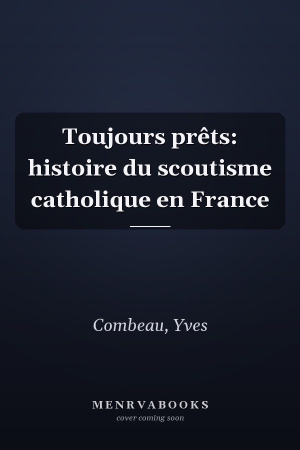 Toujours prêts: histoire du scoutisme catholique en France