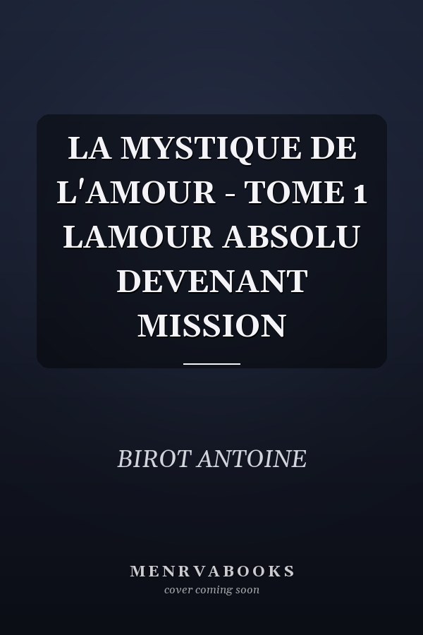 LA MYSTIQUE DE L'AMOUR - TOME 1 LAMOUR ABSOLU DEVENANT MISSION