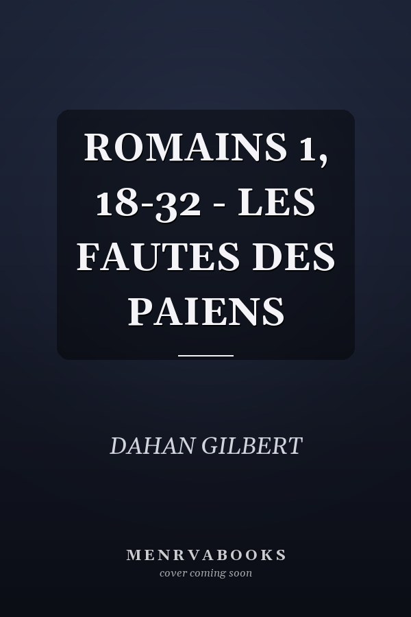 ROMAINS 1, 18-32 - LES FAUTES DES PAIENS