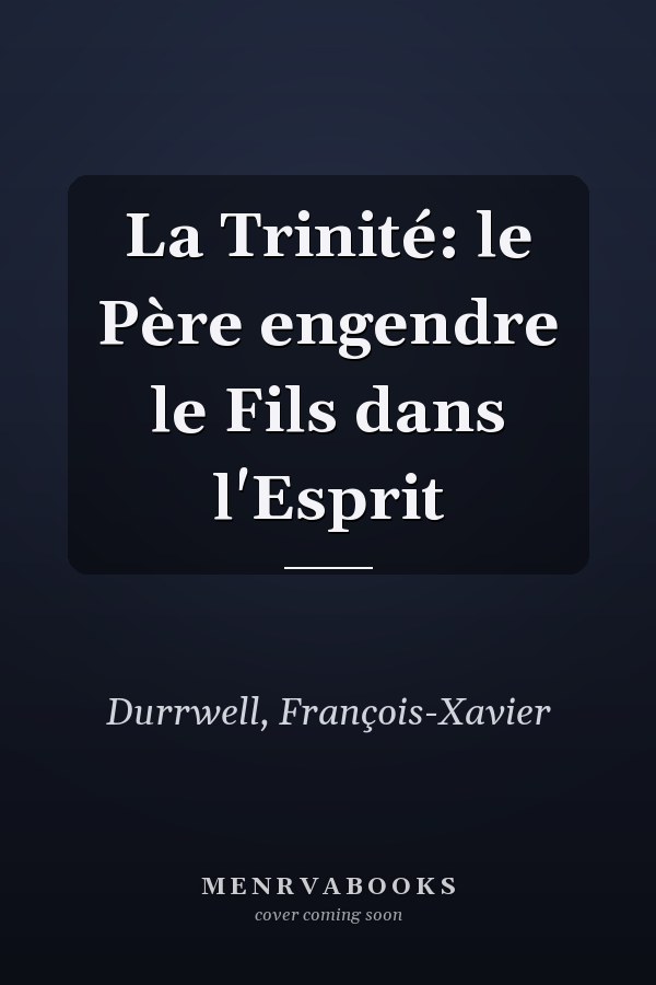 La Trinité: le Père engendre le Fils dans l'Esprit