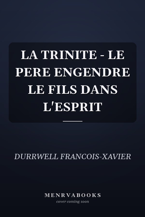 LA TRINITE - LE PERE ENGENDRE LE FILS DANS L'ESPRIT