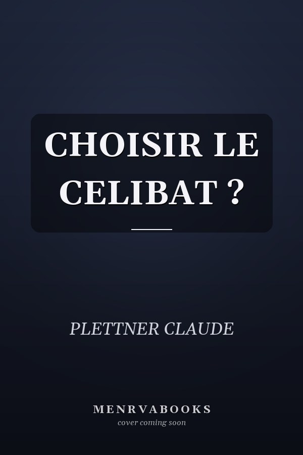 CHOISIR LE CELIBAT ?