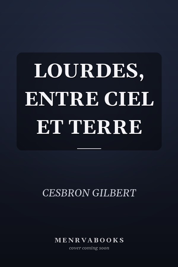 LOURDES, ENTRE CIEL ET TERRE