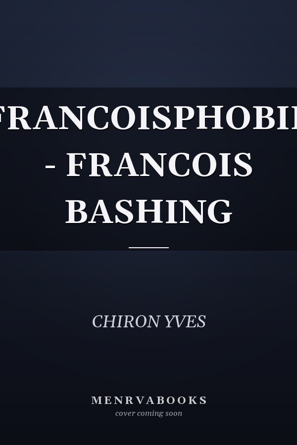 FRANCOISPHOBIE - FRANCOIS BASHING