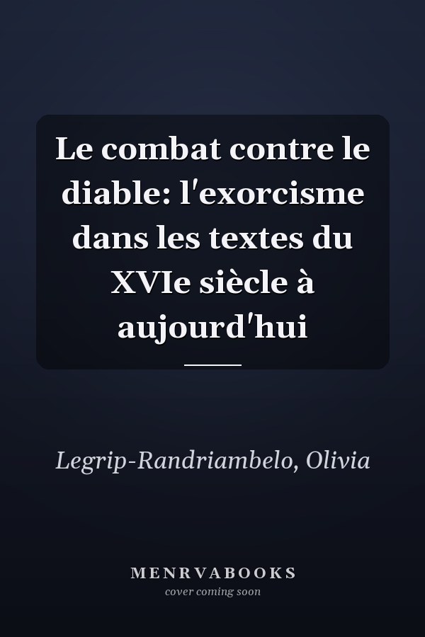 Le combat contre le diable: l'exorcisme dans les textes du XVIe siècle à aujourd'hui