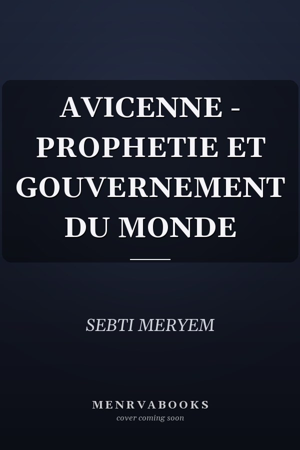 AVICENNE - PROPHETIE ET GOUVERNEMENT DU MONDE