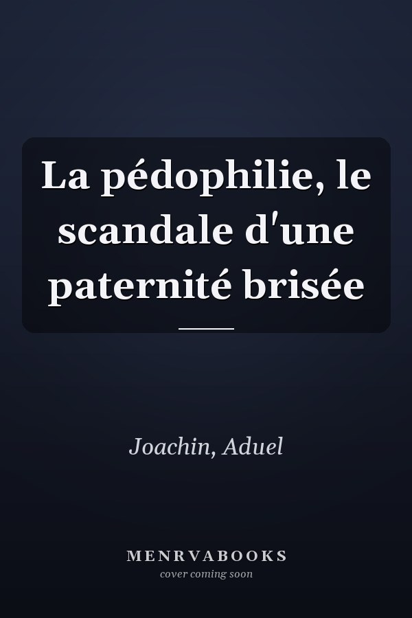 La pédophilie, le scandale d'une paternité brisée