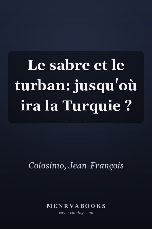 Le sabre et le turban: jusqu'où ira la Turquie ?