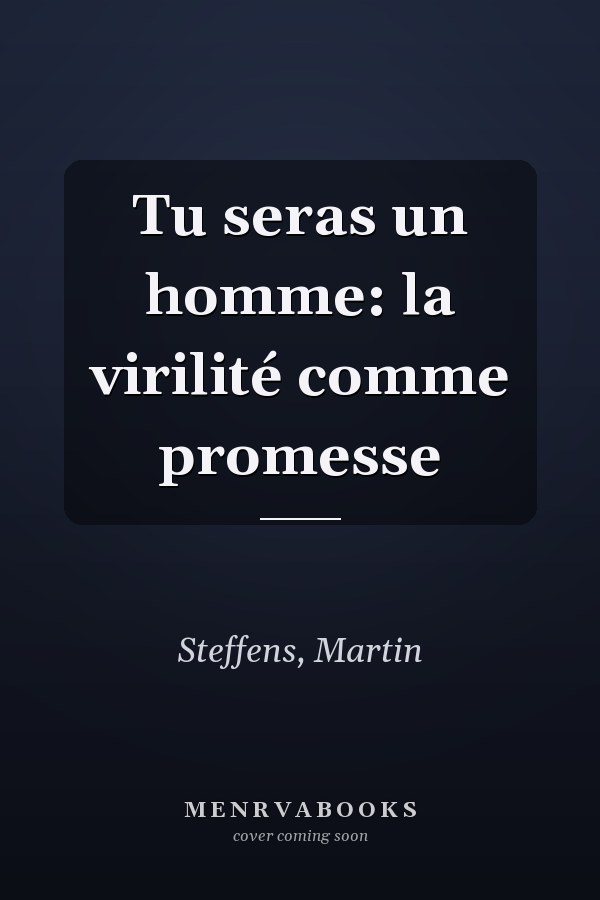 Tu seras un homme: la virilité comme promesse