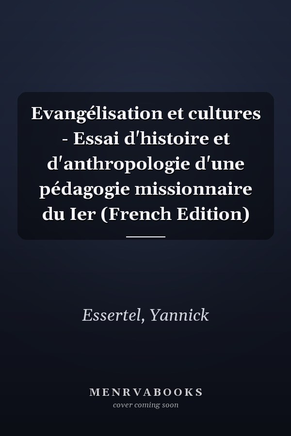 Evangélisation et cultures - Essai d'histoire et d'anthropologie d'une pédagogie missionnaire du Ier (French Edition)