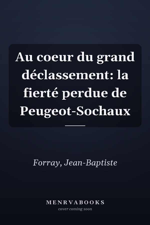 Au coeur du grand déclassement: la fierté perdue de Peugeot-Sochaux